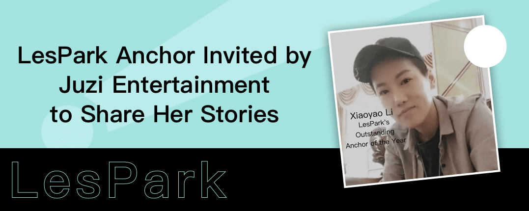 LesPark Anchor Invited by Juzi Entertainment to Share Her Stories