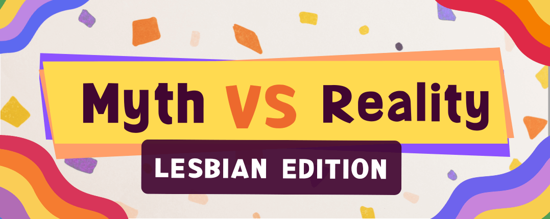 Myth vs Reality: Lesbian Edition