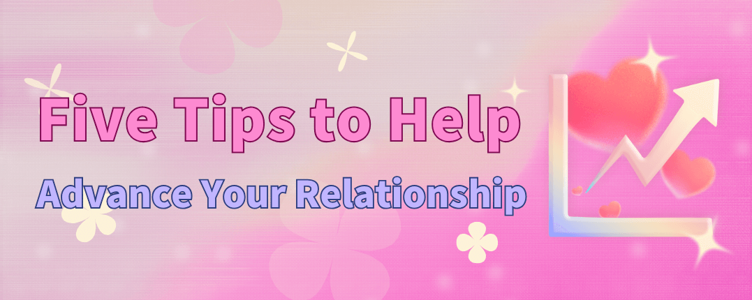 Five Tips to Help Advance Your Relationship