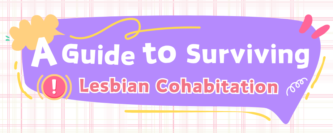 A Guide to Surviving Lesbian Cohabitation