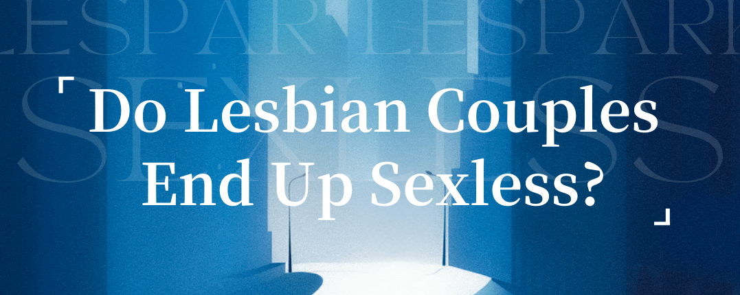 Do Lesbian Couples End Up Sexless?
