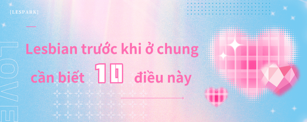 Lesbian trước khi ở chung cần biết 10 điều này