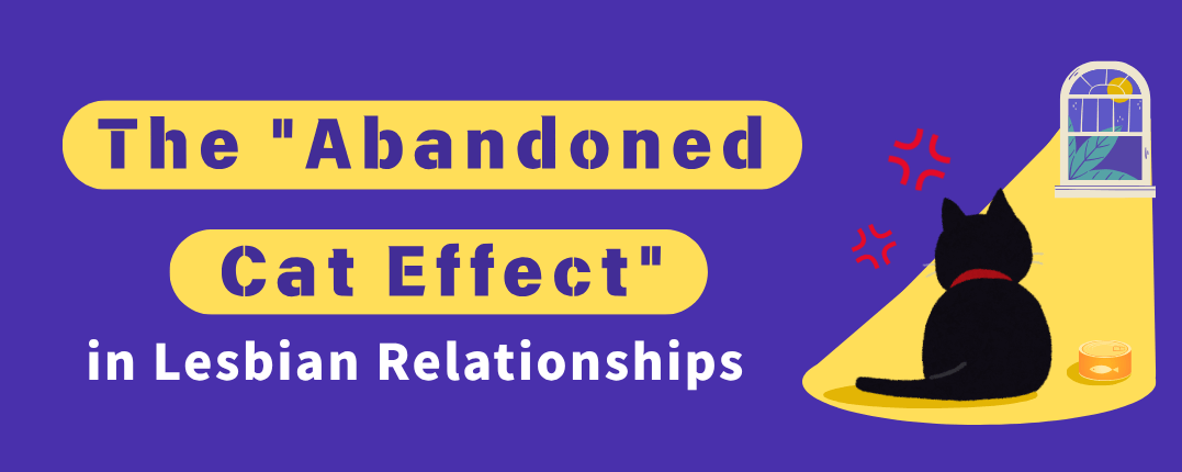 The "Abandoned Cat Effect" in Lesbian Relationships