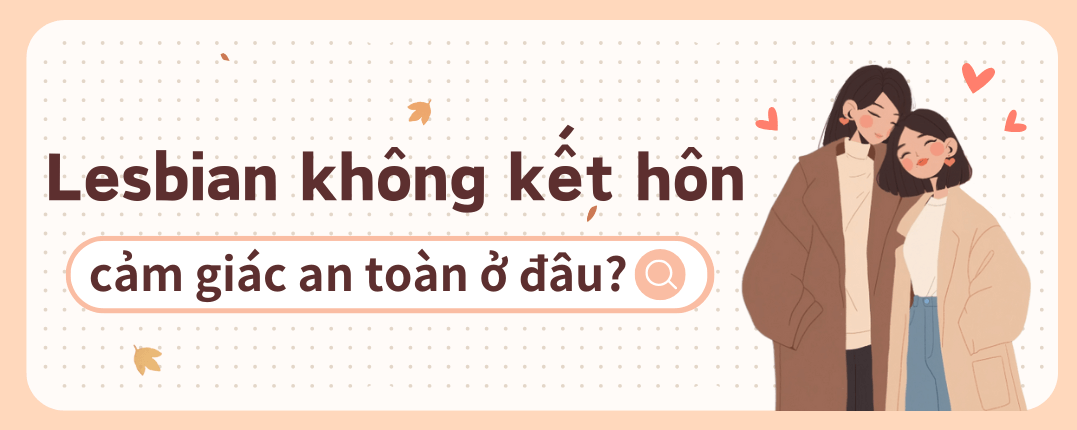 Nếu đồng tính nữ không kết hôn, cảm giác an toàn của họ đến từ đâu?